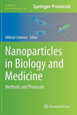 Nanoparticles in Biology and Medicine: Methods and Protocols (Methods in Molecular Biology, 906)