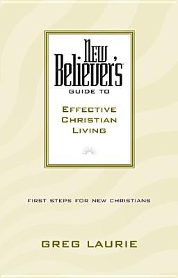 New Believer's Guide to Effective Christian Living