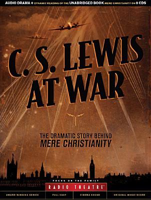 C. S. Lewis at War: The Dramatic Story Behind Mere Christianity