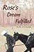 Rose's Dream Fulfilled by Phyllis A. Collmann