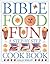 Bible Food Fun: A Step-by-Step Cookbook