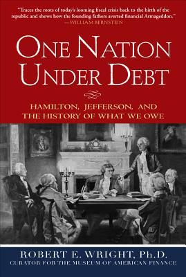 One Nation Under Debt: Hamilton, Jefferson, and the History of What We Owe (Hardcover)
