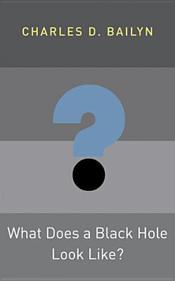 What Does a Black Hole Look Like? (Princeton Frontiers in Physics)