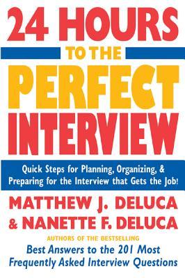 24 Hours to the Perfect Interview : Quick Steps for Planning, Organizing, and Preparing for the Interview that Gets the Job (Paperback)