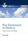 The Commons in History: Culture, Conflict, and Ecology (History for a Sustainable Future) The Commons in History: Culture, Conflict, and Ecology (History for a Sustainable Future)