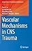 Vascular Mechanisms in CNS Trauma (Springer Series in Translational Stroke Research, 5)