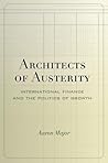 Architects of Austerity: International Finance and the Politics of Growth