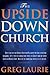 The Upside Down Church by Greg Laurie