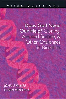 Does God Need Our Help?: Cloning, Assisted Suicide, & Other Challenges . .