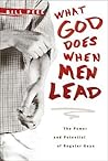 What God Does When Men Lead: The Power and Potential of Regular Guys