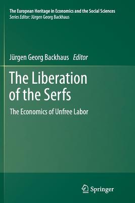 The Liberation of the Serfs: The Economics of Unfree Labor (The European Heritage in Economics and the Social Sciences, 14)