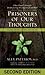 Prisoners of Our Thoughts: Viktor Frankl's Principles for Discovering Meaning in Life and Work