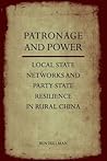 Patronage and Power: Local State Networks and Party-State Resilience in Rural China