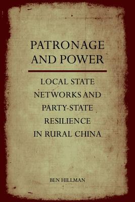 Patronage and Power: Local State Networks and Party-State Resilience in Rural China