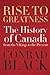Rise to Greatness: The History of Canada From the Vikings to the Present