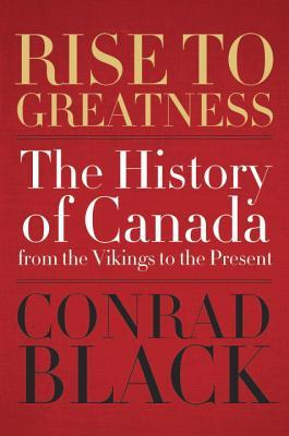 Rise to Greatness: The History of Canada From the Vikings to the Present (Hardcover)