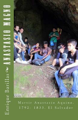 Anastasio Magno: Martir Anastasio Aquino. 1792- 1833. El Salvador (Spanish Edition)