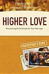 Higher Love: Discovering God's Design for Your Marriage, Participant's Guide Higher Love: Discovering God's Design for Your Marriage, Participant's Guide