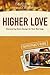 Higher Love: Discovering God's Design for Your Marriage, Participant's Guide