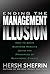 Ending the Management Illusion: How to Drive Business Results Using the Principles of Behavioral Finance