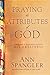 Praying the Attributes of God: Daily Meditations on Knowing and Experiencing God