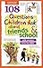 108 Questions Children Ask about Friends and School (Questions Children Ask)