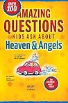 Amazing Questions Kids Ask about Heaven and Angels (Questions Children Ask) Amazing Questions Kids Ask about Heaven and Angels (Questions Children Ask)