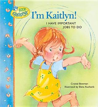 I'm Kaitlyn!: I have important jobs to do (Little Blessings)