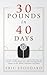 30 Pounds in 40 Days: One M...