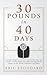 30 Pounds in 40 Days by Eric Stoddard