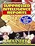 Suppressed Intelligence Reports: One Of The Most Dangerous Books Ever Published - Expanded And Updated