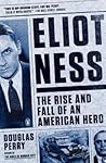 Eliot Ness by Douglas Perry Eliot Ness by Douglas Perry