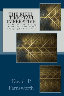 The Rikki-Tikki-Tavi Imperative The Business of Knowing What You Know Then Managing by Experience