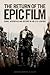 The Return of the Epic Film...