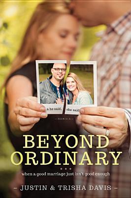 Beyond Ordinary: When a Good Marriage Just Isn't Good Enough (Paperback)