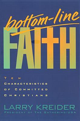 Bottom-Line Faith: Ten Characteristics of Committed Christians (Paperback)
