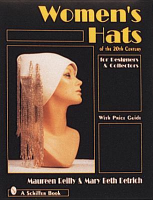 Women's Hats of the 20th Century for Designers and Collectors: For Designers and Collectors (Hardcover)