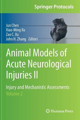 Animal Models of Acute Neurological Injuries II: Injury and Mechanistic Assessments, Volume 2 (Springer Protocols Handbooks)