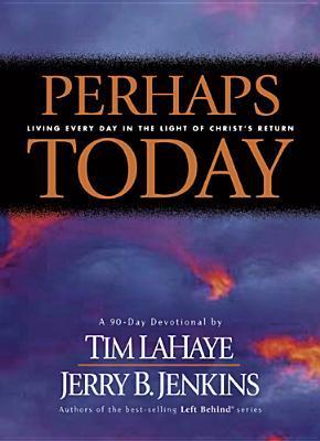 Perhaps Today: Living Everyday in the Light of Christ's Return