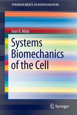 Systems Biomechanics of the Cell (SpringerBriefs in Bioengineering, 1)