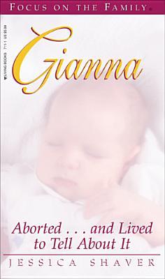 Gianna: Aborted...and Lived to Tell About It (Living Books)