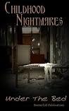 Childhood Nightmares: Under The Bed Childhood Nightmares: Under The Bed