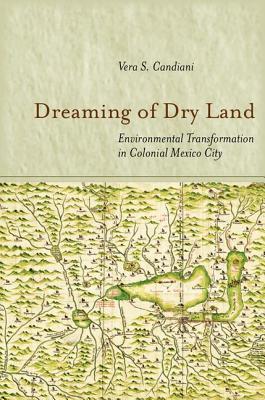 Dreaming of Dry Land: Environmental Transformation in Colonial Mexico City (Hardcover)