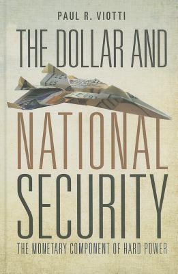 The Dollar and National Security: The Monetary Component of Hard Power