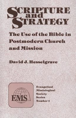 Scripture and Strategy: The Use of the Bible in Postmodern Church and Mission (Evangelical Missiological Society Series ; No. 1)