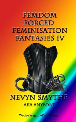 Femdom Forced Feminisation Fantasies IV