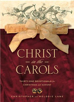 Christ in the Carols: Thirty-one devotionals for Christmas and Advent