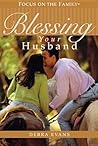 Blessing Your Husband: Understanding and Affirming Your Man Blessing Your Husband: Understanding and Affirming Your Man
