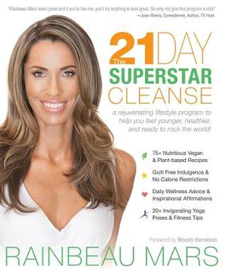 The 21-Day SuperStar Cleanse: A Rejuvenating Lifestyle Program to Help You Feel Younger, Healthier, and Ready to Rock the World!