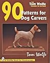 90 Patterns for Dog Carvers (Tom Wolfe Treasury of Patterns)